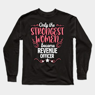 The Strongest Women Become Revenue Officer Long Sleeve T-Shirt